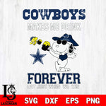 Dallas Cowboys Snoopy makes me drink forever SVG DXF EPS PNG FILE,Snoopy File Cut, Nfl Digital Download,Instant Download, Silhouette