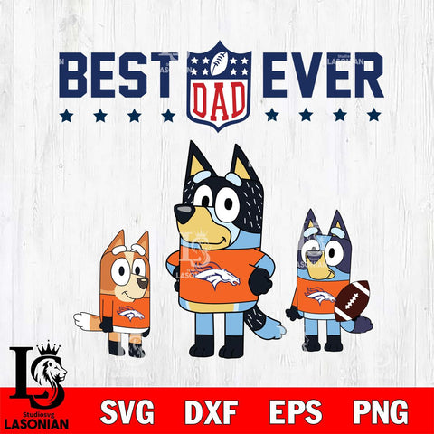 Denver Broncos Best Dad Ever , father day , Bluey NFL Svg Eps Dxf Png File, Digital Download, Instant Download