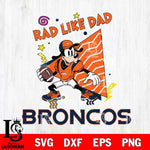 Denver Broncos Goofy Rad Like Dad SVG DXF EPS PNG FILE, Disney Father day File Cut,Digital Download,Instant Download,Disney Svg Files