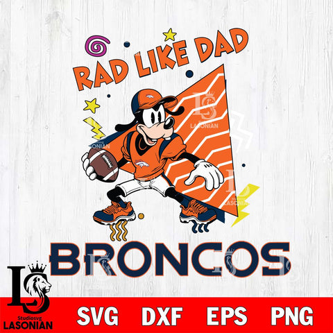 Denver Broncos Goofy Rad Like Dad SVG DXF EPS PNG FILE, Disney Father day File Cut,Digital Download,Instant Download,Disney Svg Files