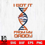 Denver Broncos I Got it From My Daddy SVG DXF EPS PNG FILE, NFL File Cut,Digital Download,Instant Download, Silhouette
