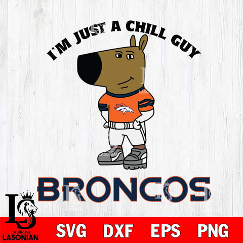 Denver Broncos I'm Just A Chill Guy Football Svg Eps Dxf Png File,NFL Svg Files,Christmas svg ,Digital Download ,Instant Download
