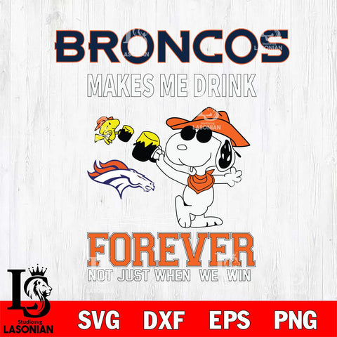 Denver Broncos Snoopy makes me drink forever SVG DXF EPS PNG FILE,Snoopy File Cut, Nfl Digital Download,Instant Download, Silhouette