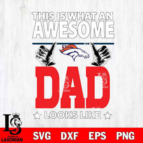 Denver Broncos This is what an awesome Dad looks like SVG DXF EPS PNG FILE, NFL File Cut,Digital Download,Instant Download, Silhouette
