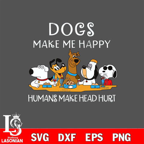 Dogs make me happy Humans make my head hurt Svg Eps Dxf Png File, File Cut,Digital Download,Instant Download, Svg Files