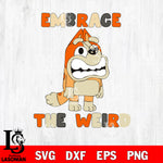 Embrace The Weird Bluey Svg Eps Dxf Png File, Digital Download, Instant Download