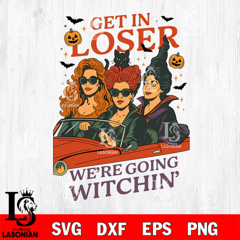 Get In Loser We’re Going Wıtchin Hocus Pocus SVG DXF EPS PNG FILE, Halloween File Cut, Digital Download,Instant Download, Silhouette,Horror Cricut