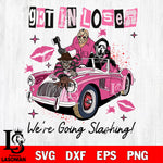 Get In Loser Were Going Slashing SVG DXF EPS PNG FILE,Halloween File Cut, NCAA Digital Download,Instant Download,Christmas Silhouette