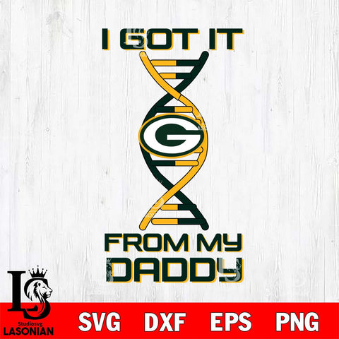 Green Bay Packers I Got it From My Daddy SVG DXF EPS PNG FILE, NFL File Cut,Digital Download,Instant Download, Silhouette