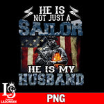 He is Not Just A Sailor He is My HUSBAND Png file, Digital Download