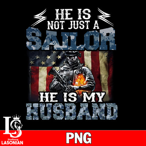 He is Not Just A Sailor He is My HUSBAND Png file, Digital Download