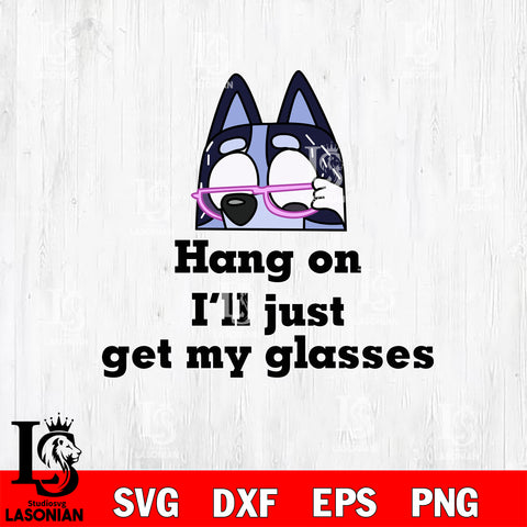 Hang on Ill just get my glasses Bluey Grandma Svg Eps Dxf Png File, Digital Download, Instant Download
