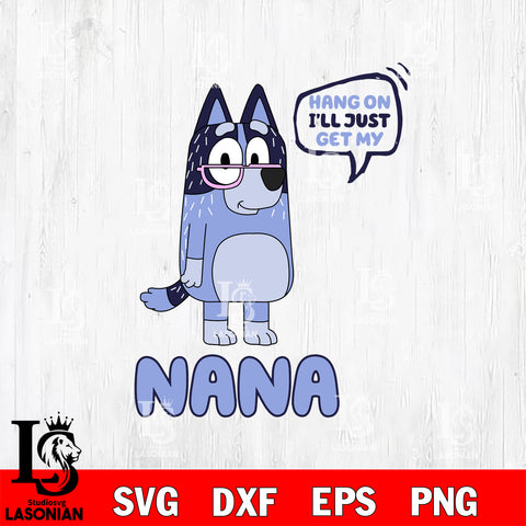Hang on i'll just get my nana Svg Eps Dxf Png File, Digital Download, Instant Download