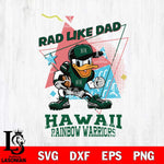 Hawaii Rainbow Warriors Donal Duck Rad Like Dad SVG DXF EPS PNG FILE, NCAA File Cut,Digital Download,Instant Download