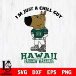 Hawaii Rainbow Warriors I'm Just A Chill Guy Football Svg Eps Dxf Png File,NCAA Svg Files,Chill Guy svg ,Digital Download ,Instant Download, Cricut File