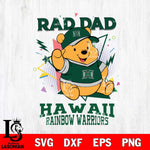 Hawaii Rainbow Warriors Pooh Bear Rad Dad SVG DXF EPS PNG FILE, NCAA File Cut,Digital Download,Instant Download