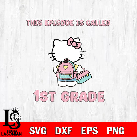 Hello Kitty This Episode Called 1st Grade SVG DXF EPS PNG FILE, Kindergarten File Cut, Digital Download,Instant Download, Silhouette,School Cricut