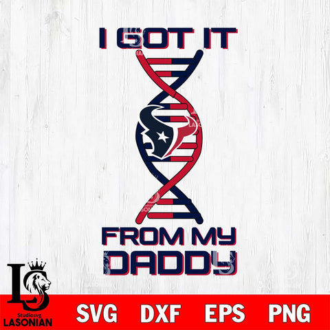 Houston Texans I Got it From My Daddy SVG DXF EPS PNG FILE, NFL File Cut,Digital Download,Instant Download, Silhouette