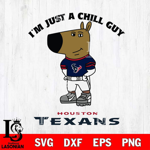 Houston Texans I'm Just A Chill Guy Football Svg Eps Dxf Png File,NFL Svg Files,Christmas svg ,Digital Download ,Instant Download