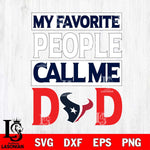 Houston Texans My Favorite People Call me Dad SVG DXF EPS PNG FILE, NFL File Cut,Digital Download,Instant Download, Silhouette