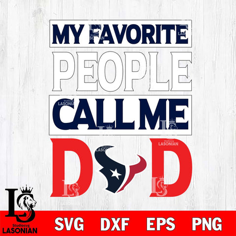Houston Texans My Favorite People Call me Dad SVG DXF EPS PNG FILE, NFL File Cut,Digital Download,Instant Download, Silhouette