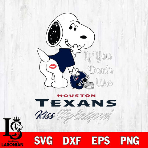 Houston Texans Snoopy If you dont like kiss SVG DXF EPS PNG FILE,Snoopy File Cut, Nfl Digital Download,Instant Download, Silhouette