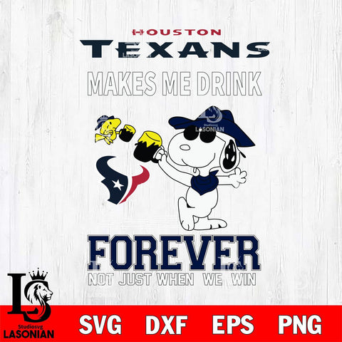 Houston Texans Snoopy makes me drink forever SVG DXF EPS PNG FILE,Snoopy File Cut, Nfl Digital Download,Instant Download, Silhouette