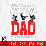 Houston Texans This is what an awesome Dad looks like SVG DXF EPS PNG FILE, NFL File Cut,Digital Download,Instant Download, Silhouette