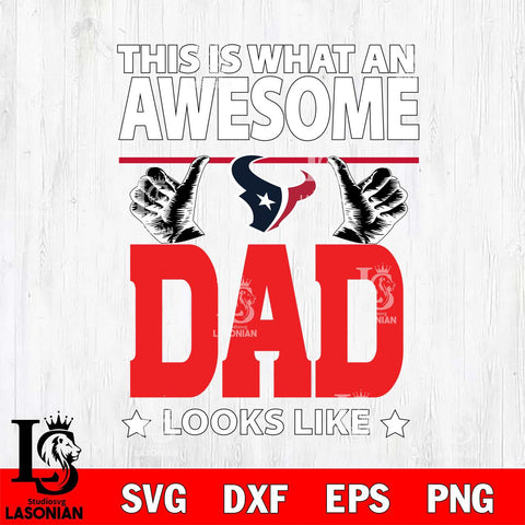 Houston Texans This is what an awesome Dad looks like SVG DXF EPS PNG FILE, NFL File Cut,Digital Download,Instant Download, Silhouette
