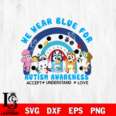 I Wear Blue For Autism Awareness SVG, Autism Awareness Bluey Friends SVG DXF EPS PNG FILE, File Cut,Digital Download,Instant Download, Cricut