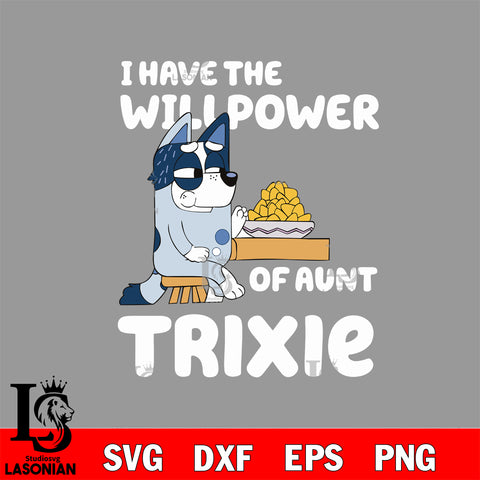 I have the will power of aunt trixie bluey Svg Eps Dxf Png File, Digital Download, Instant Download