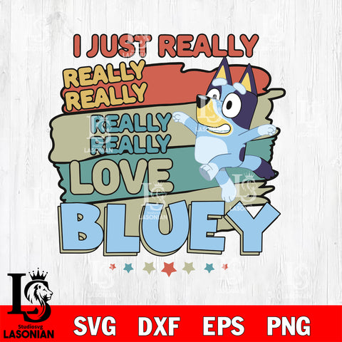 I just really love bluey Svg Eps Dxf Png File, Digital Download, Instant Download