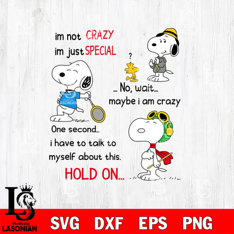 Im not crazy Im just special Snoopy Svg Eps Dxf Png File, Graduation File Cut,Digital Download,Instant Download,Disney Svg Files