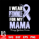 I wear periwinkle for my mama pulmonary hypertension awareness 2 Svg Eps Dxf Png File, Digital Download, Instant Download