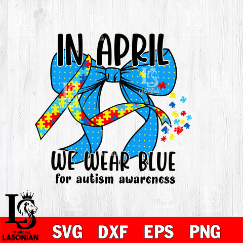 In April We Wear Blue For Autism Awareness Svg Eps Dxf Png File, File Cut,Digital Download,Instant Download, Svg Files