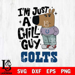 Indianapolis Colts I'm Just A Chill Guy Svg Eps Dxf Png File,NFL Svg Files,Christmas svg ,Digital Download ,Instant Download
