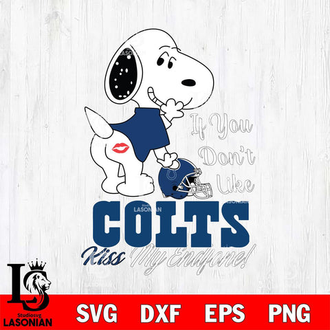 Indianapolis Colts Snoopy If you dont like kiss SVG DXF EPS PNG FILE,Snoopy File Cut, Nfl Digital Download,Instant Download, Silhouette