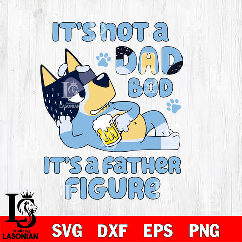 It's Not a Dad Bod It's a Father Figure bluey Svg Eps Dxf Png File, Digital Download, Instant Download