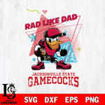 Jacksonville State Gamecocks Donal Duck Rad Like Dad SVG DXF EPS PNG FILE, NCAA File Cut,Digital Download,Instant Download