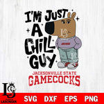 Jacksonville State Gamecocks I'm Just A Chill Guy Svg Eps Dxf Png File,NCAA Svg Files,Chill Guy svg ,Digital Download ,Instant Download, Cricut File