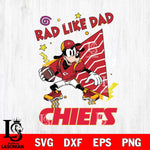 Kansas City Chiefs Goofy Rad Like Dad SVG DXF EPS PNG FILE, Disney Father day File Cut,Digital Download,Instant Download,Disney Svg Files