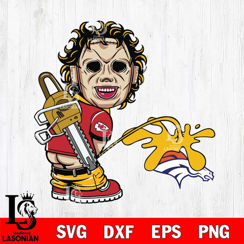 Kansas City Chiefs Leatherface Piss On Denver Broncos Svg Eps Dxf Png File, Digital Download, Instant Download