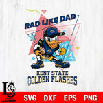 Kent State Golden Flashes Donal Duck Rad Like Dad SVG DXF EPS PNG FILE, NCAA File Cut,Digital Download,Instant Download