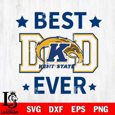 Kent State Golden Flashes Father Day Best Dad Ever Svg Eps Dxf Png File, Digital Download, Instant Download