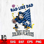 Kent State Golden Flashes Goofy Rad Like Dad SVG DXF EPS PNG FILE, NCAA File Cut,Digital Download,Instant Download