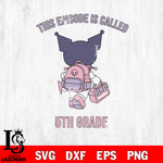 Kuromi This Episode Called 5th Grade SVG DXF EPS PNG FILE, back to school File Cut, Digital Download,Instant Download, Silhouette,Pre k Cricut