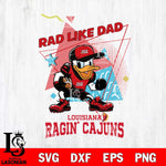 Louisiana Ragin' Cajuns Donal Duck Rad Like Dad SVG DXF EPS PNG FILE, NCAA File Cut,Digital Download,Instant Download