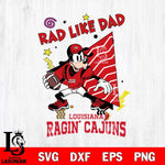 Louisiana Ragin' Cajuns Goofy Rad Like Dad SVG DXF EPS PNG FILE, NCAA File Cut,Digital Download,Instant Download