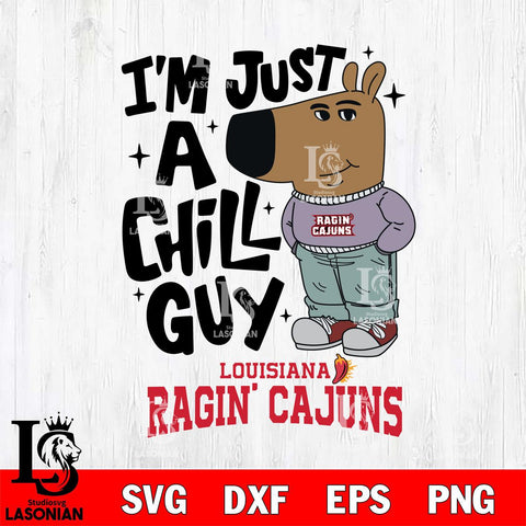 Louisiana Ragin' Cajuns I'm Just A Chill Guy Svg Eps Dxf Png File,NCAA Svg Files,Chill Guy svg ,Digital Download ,Instant Download, Cricut File
