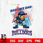 Louisiana Tech Bulldogs Donal Duck Rad Like Dad SVG DXF EPS PNG FILE, NCAA File Cut,Digital Download,Instant Download